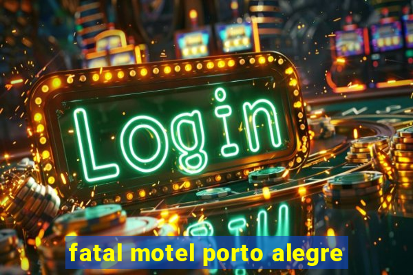 fatal motel porto alegre